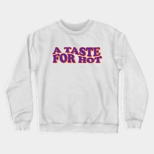 A taste for hot sauce Crewneck Sweatshirt